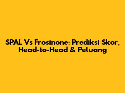 SPAL Vs Frosinone: Prediksi Skor, Head-to-Head & Peluang