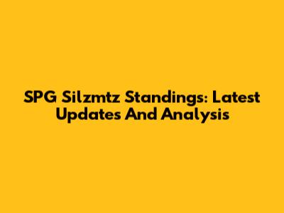 SPG Silzmtz Standings: Latest Updates And Analysis