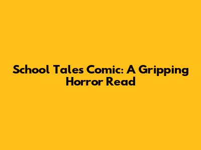 School Tales Comic: A Gripping Horror Read