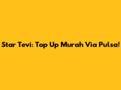 Star Tevi: Top Up Murah Via Pulsa!