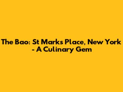 The Bao: St Marks Place, New York - A Culinary Gem