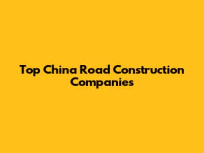 Top China Road Construction Companies