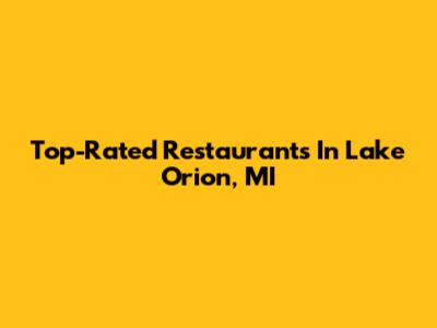 Top-Rated Restaurants In Lake Orion, MI