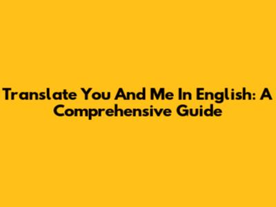Translate 'You And Me' In English: A Comprehensive Guide