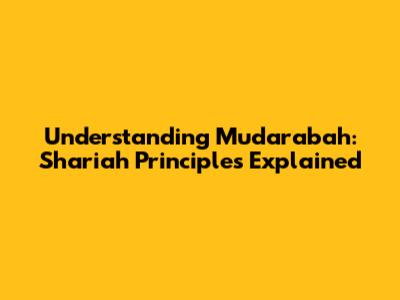 Understanding Mudarabah: Shariah Principles Explained