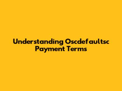 Understanding Oscdefaultsc Payment Terms