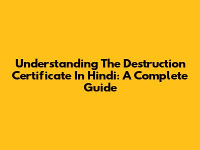 Understanding The Destruction Certificate In Hindi: A Complete Guide