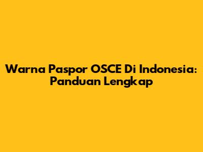 Warna Paspor OSCE Di Indonesia: Panduan Lengkap